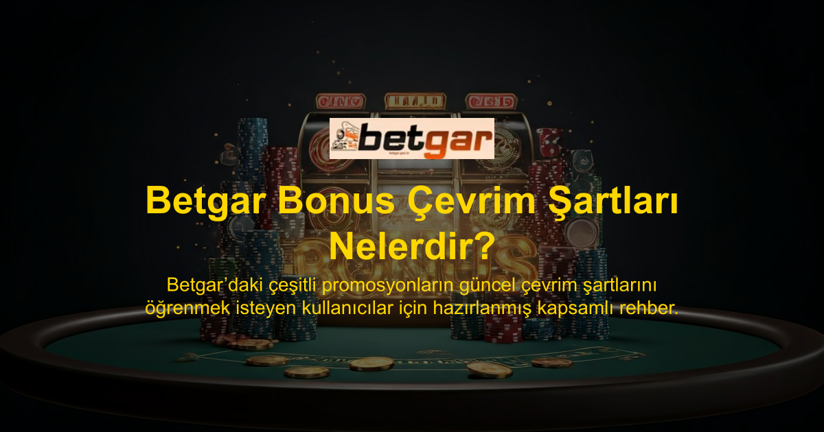 Betgar Bonus Çevrim Şartları Nelerdir?