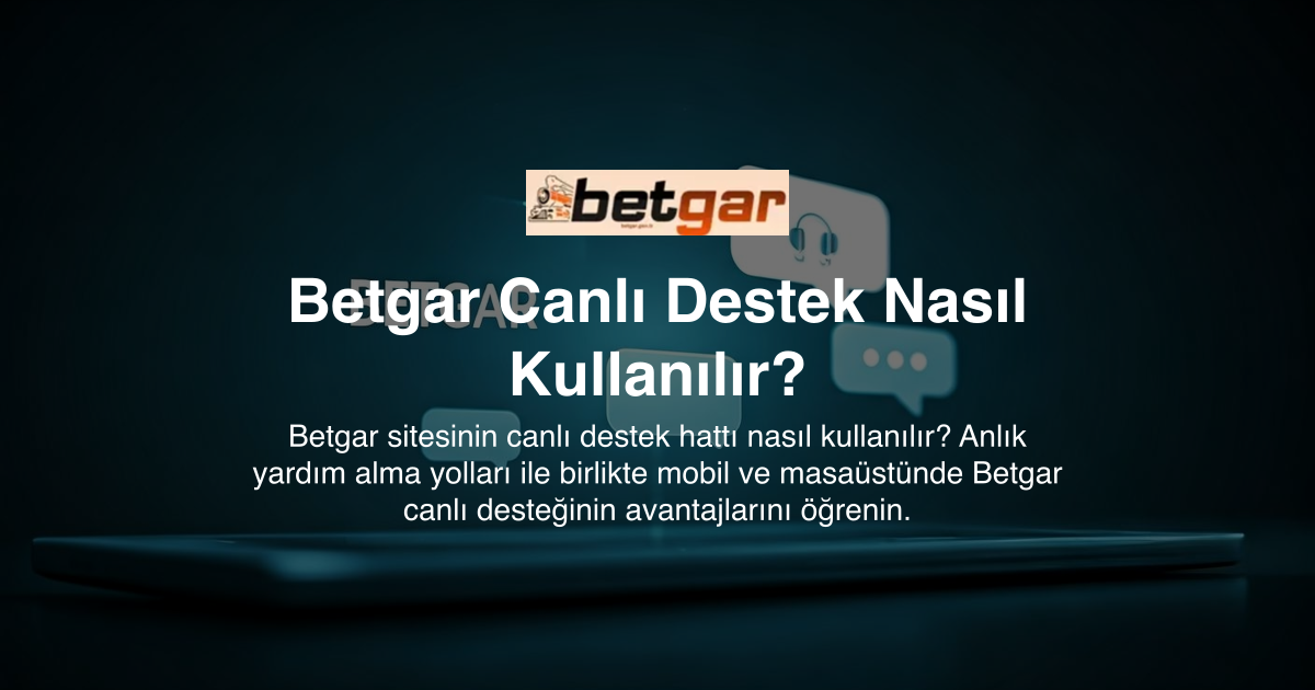 Betgar Canlı Destek Nasıl Kullanılır?