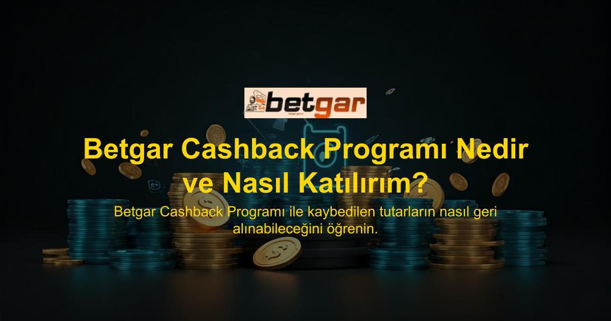 Betgar Cashback Programı Nedir ve Nasıl Katılırım?