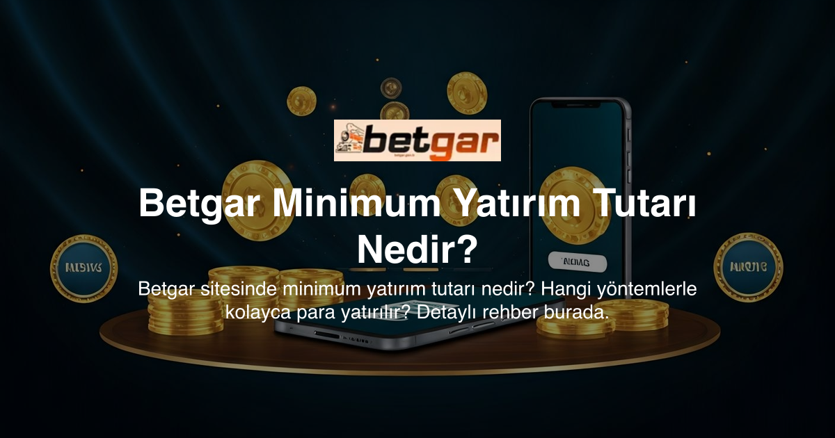 Betgar Minimum Yatırım Tutarı Nedir?