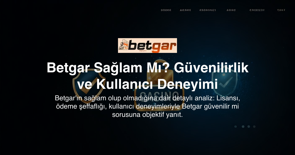 Betgar Sağlam Mı? Güvenilirlik ve Kullanıcı Deneyimi