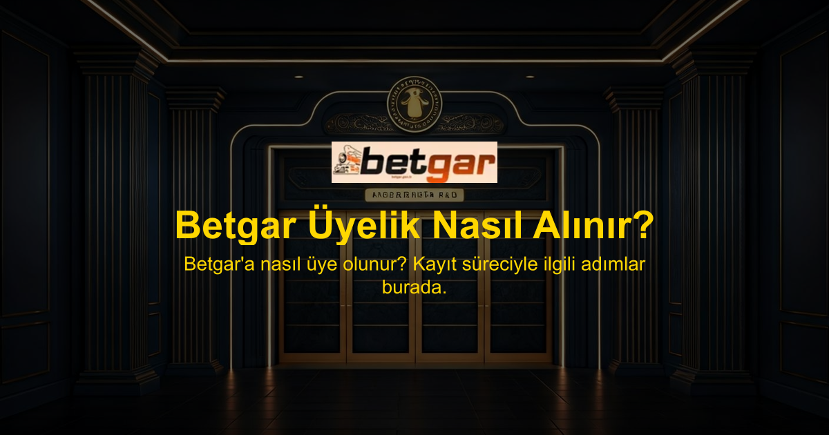 Betgar Üyelik Nasıl Alınır?