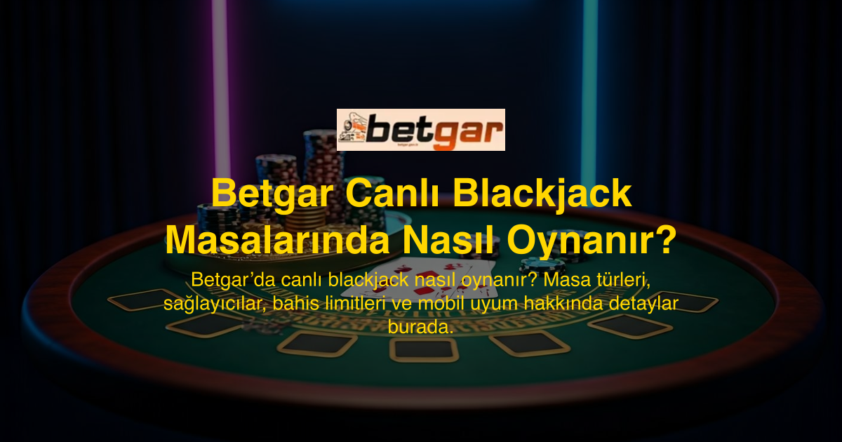 Betgar Canlı Blackjack Masalarında Nasıl Oynanır?
