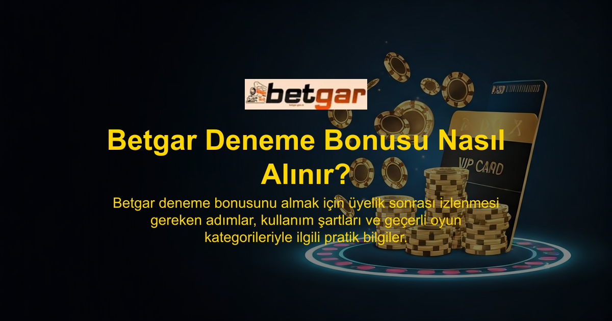 Betgar Deneme Bonusu Nasıl Alınır?