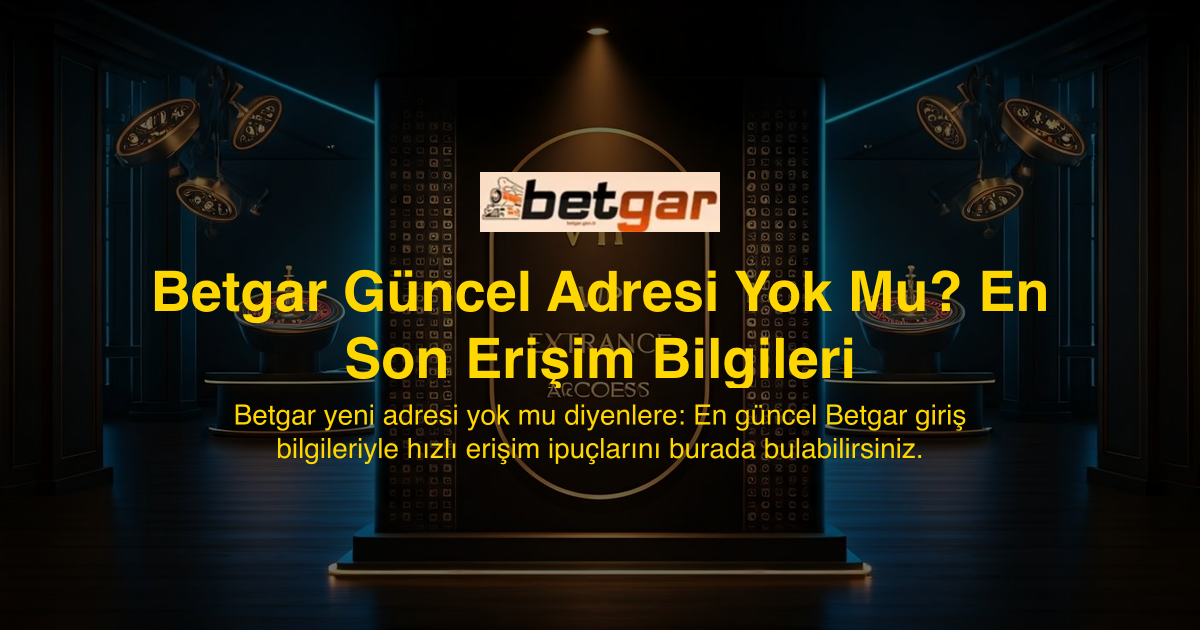 Betgar Güncel Adresi Yok Mu? En Son Erişim Bilgileri