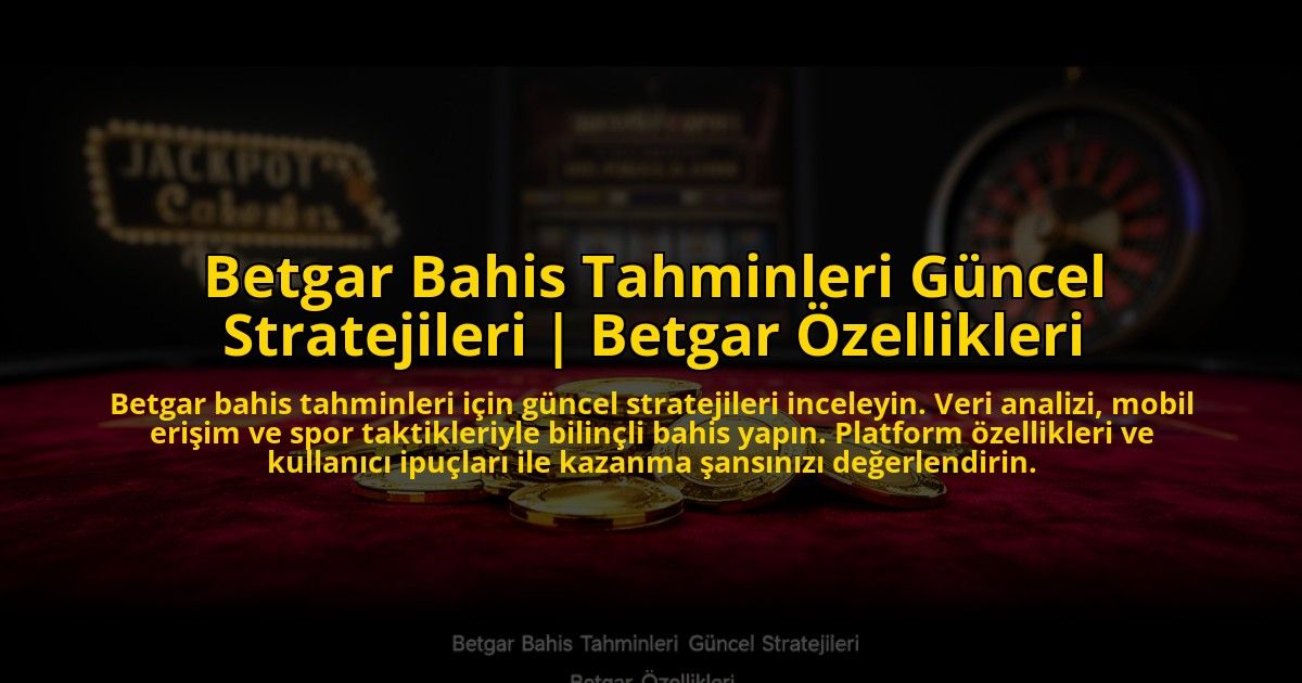Betgar-Bahis-Tahminleri-Guncel-Stratejileri-Betgar-Ozellikleri-overlay-1773596164.jpg