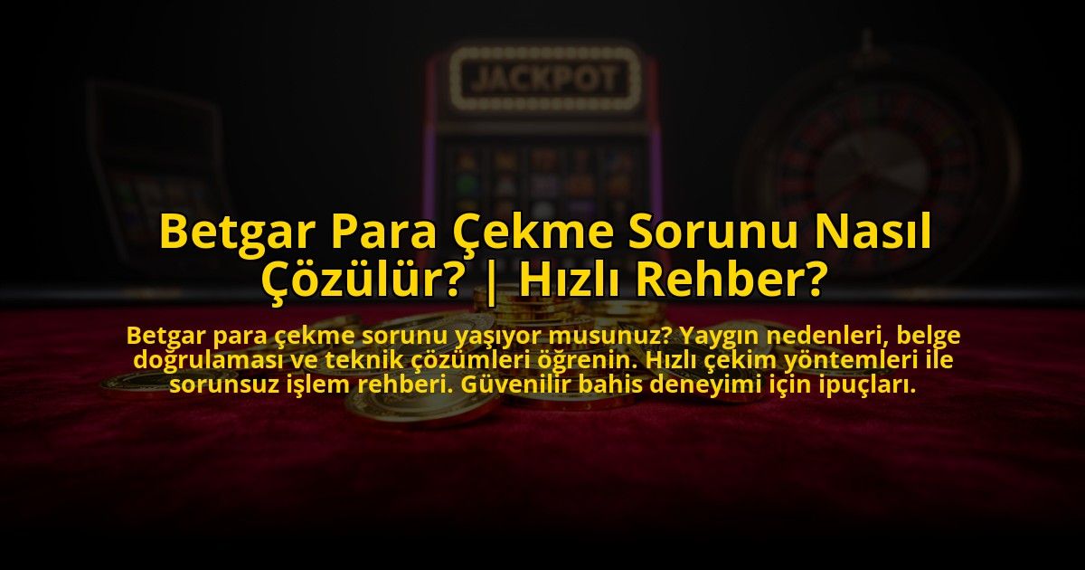 Betgar-Para-Cekme-Sorunu-Nasil-Cozulur-Hizli-Rehber-overlay-1773534724.jpg