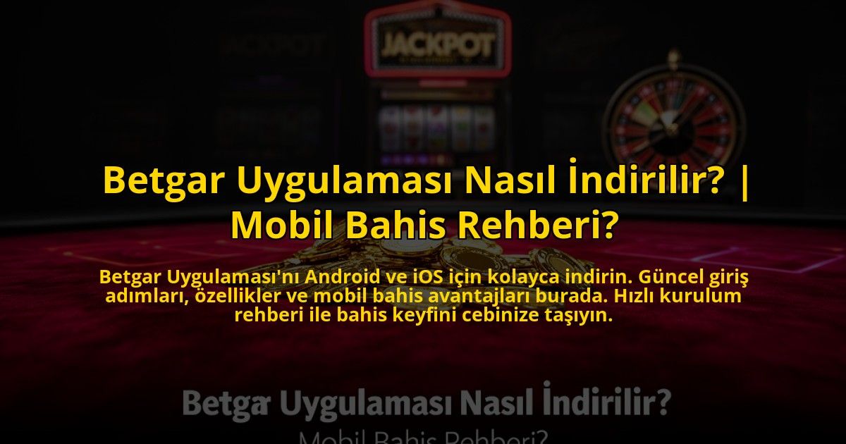 Betgar-Uygulamasi-Nasil-Indirilir-Mobil-Bahis-Rehberi-overlay-1772825509.jpg