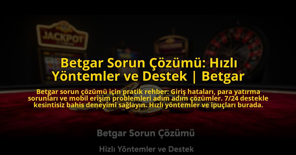 Betgar-Sorun-Cozumu-Hizli-Yontemler-ve-Destek-Betgar-overlay-1776022560.jpg